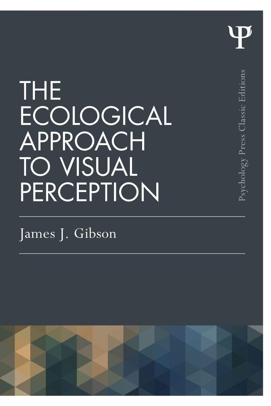 The Ecological Approach to Visual Perception: Classic Edition